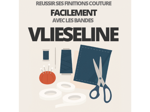 Comment réussir ses finitions couture avec les bandes Vlieseline ?