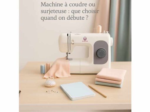 Machine à coudre ou surjeteuse : que choisir quand on débute ?