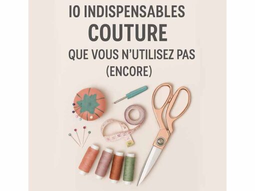 10 indispensables couture que vous n’utilisez pas (encore)